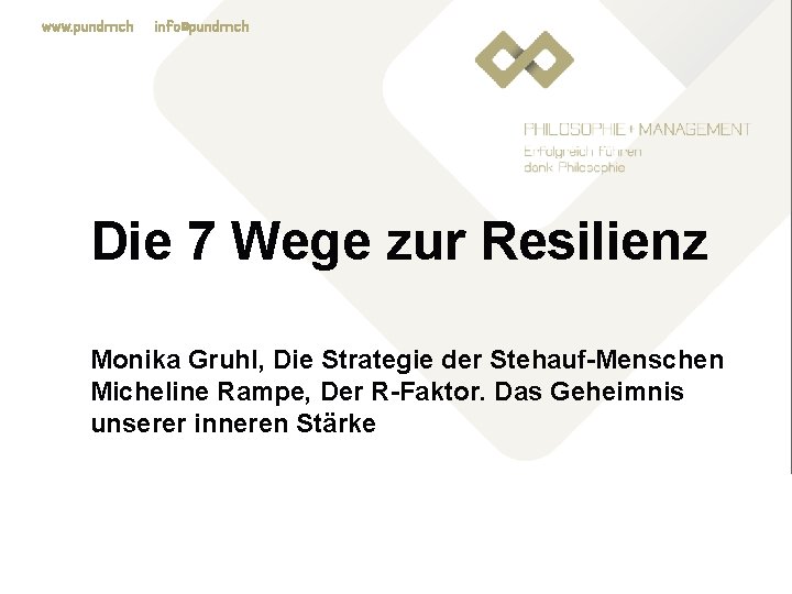 www. pundm. ch info@pundm. ch Die 7 Wege zur Resilienz Monika Gruhl, Die Strategie