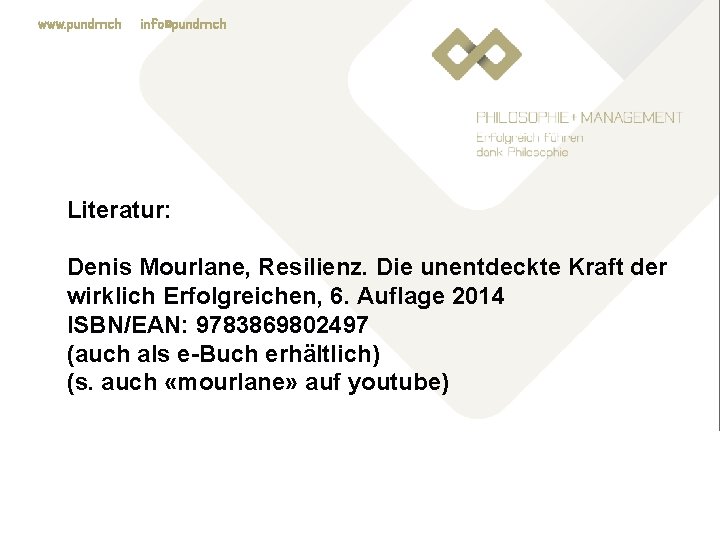 www. pundm. ch info@pundm. ch Literatur: Denis Mourlane, Resilienz. Die unentdeckte Kraft der wirklich