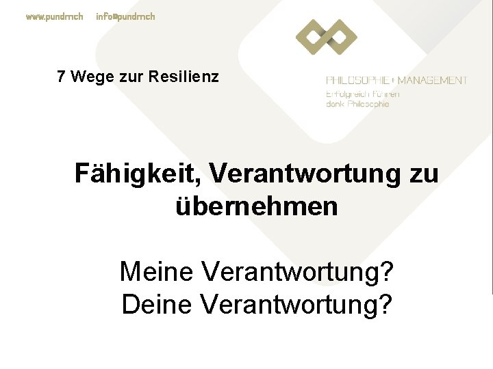 www. pundm. ch info@pundm. ch 7 Wege zur Resilienz Fähigkeit, Verantwortung zu übernehmen Meine