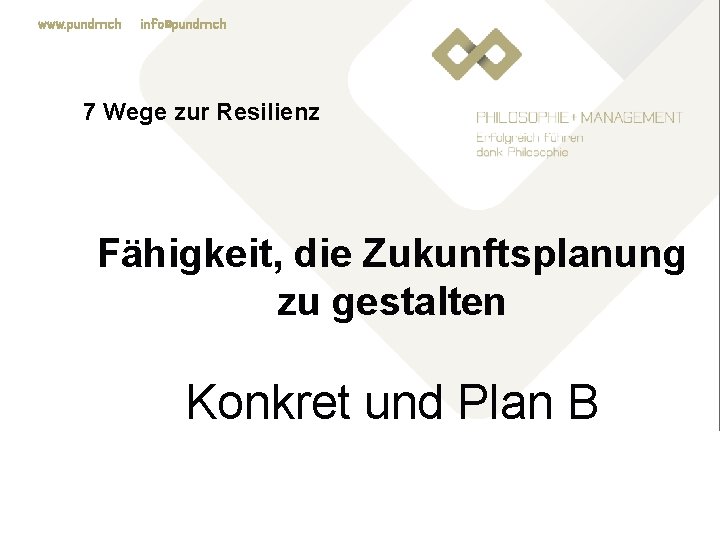 www. pundm. ch info@pundm. ch 7 Wege zur Resilienz Fähigkeit, die Zukunftsplanung zu gestalten
