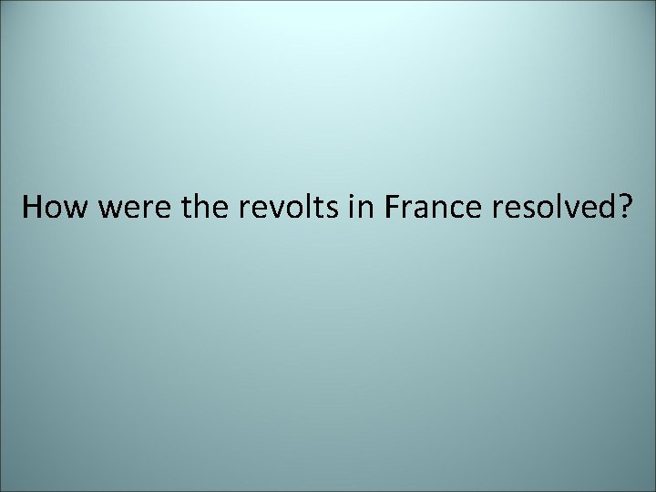 How were the revolts in France resolved? 