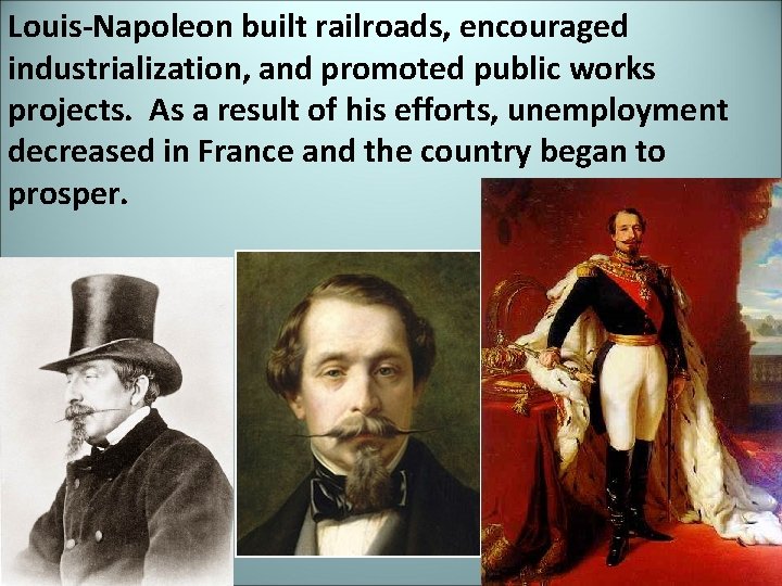 Louis-Napoleon built railroads, encouraged industrialization, and promoted public works projects. As a result of