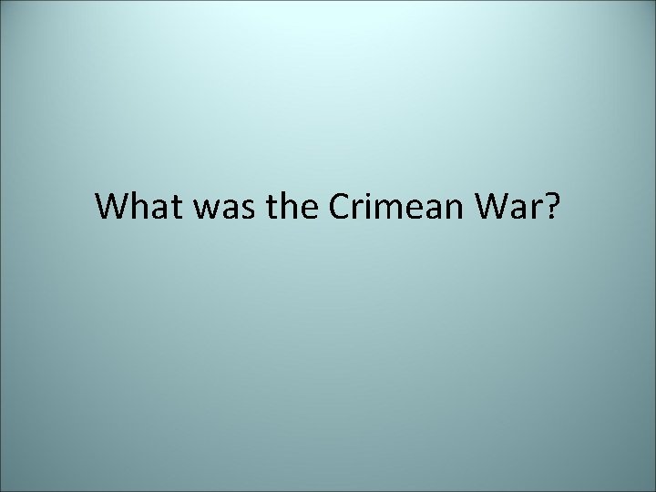 What was the Crimean War? 