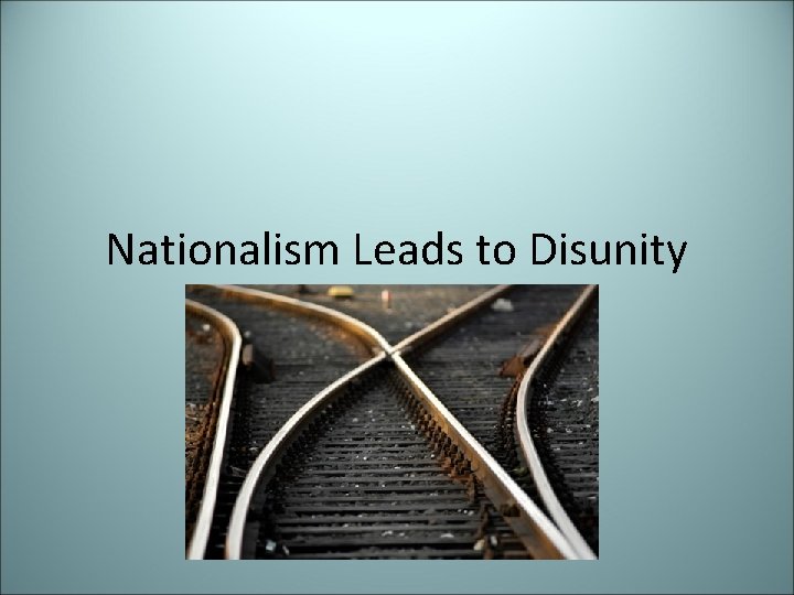 Nationalism Leads to Disunity 