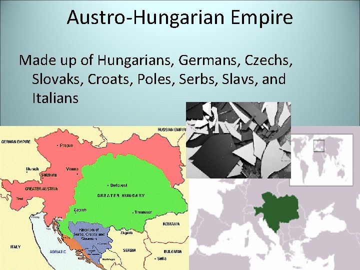 Austro-Hungarian Empire Made up of Hungarians, Germans, Czechs, Slovaks, Croats, Poles, Serbs, Slavs, and