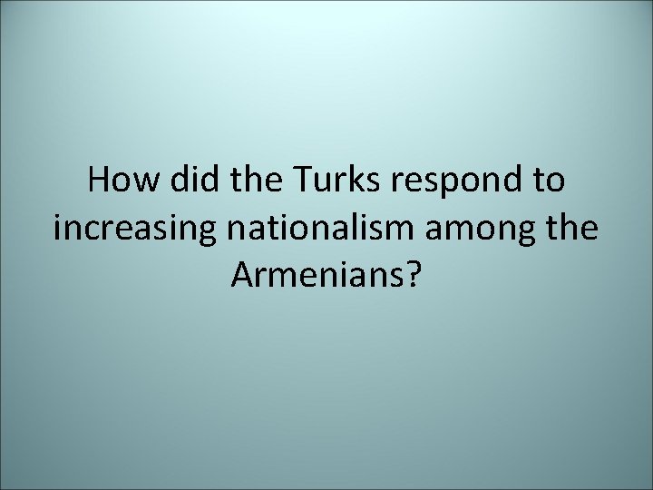 How did the Turks respond to increasing nationalism among the Armenians? 