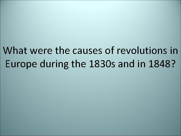 What were the causes of revolutions in Europe during the 1830 s and in