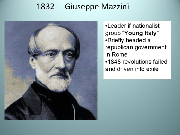 1832 Giuseppe Mazzini • Leader if nationalist group “Young Italy” • Briefly headed a