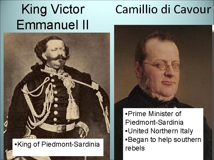 King Victor Emmanuel II • King of Piedmont-Sardinia Camillio di Cavour • Prime Minister