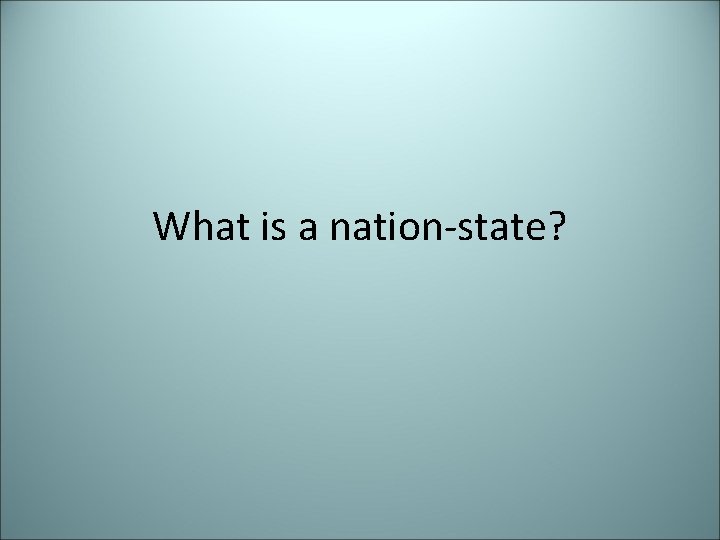 What is a nation-state? 