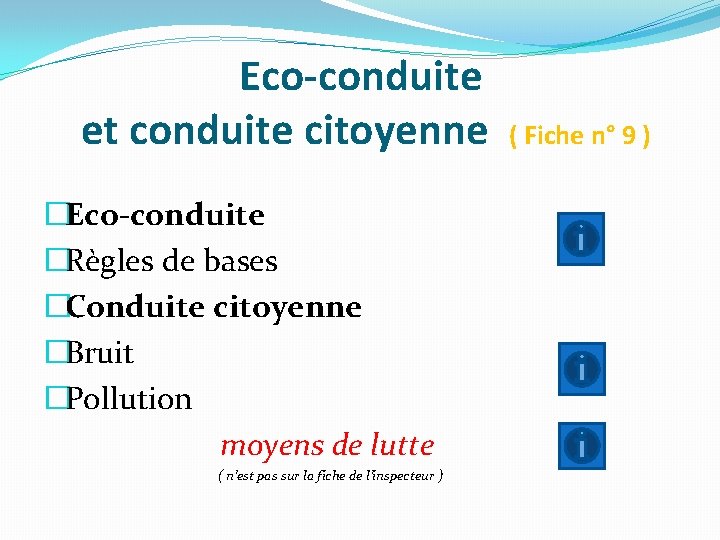 Eco-conduite et conduite citoyenne �Eco-conduite �Règles de bases �Conduite citoyenne �Bruit �Pollution moyens de