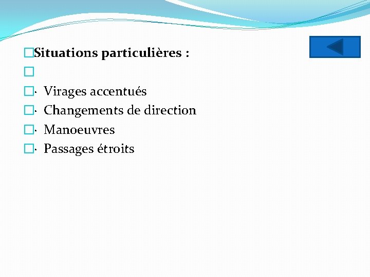 �Situations particulières : � �· Virages accentués �· Changements de direction �· Manoeuvres �·