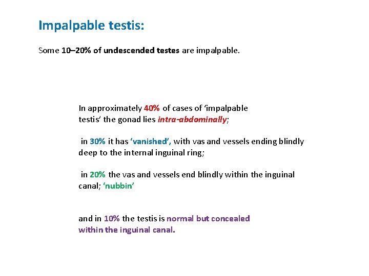 Impalpable testis: Some 10– 20% of undescended testes are impalpable. In approximately 40% of