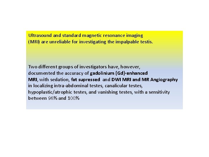 Ultrasound and standard magnetic resonance imaging (MRI) are unreliable for investigating the impalpable testis.