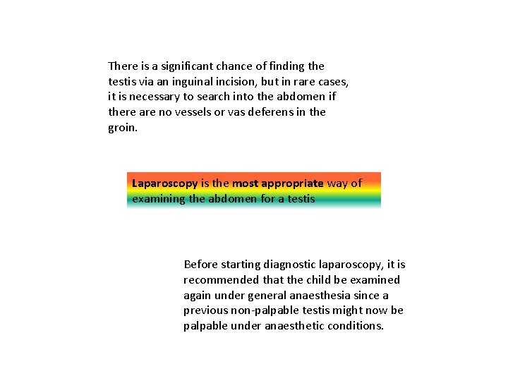 There is a significant chance of finding the testis via an inguinal incision, but There is a significant chance of finding the testis via an inguinal incision, but