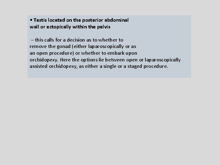  • Testis located on the posterior abdominal wall or ectopically within the pelvis