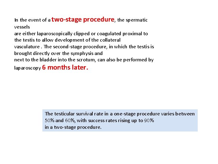 In the event of a two-stage procedure, the spermatic vessels are either laparoscopically clipped In the event of a two-stage procedure, the spermatic vessels are either laparoscopically clipped