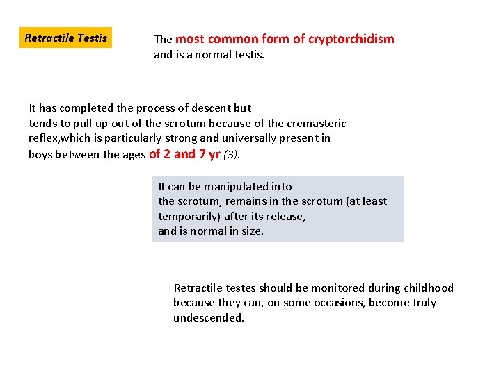 Retractile Testis The most common form of cryptorchidism and is a normal testis. It