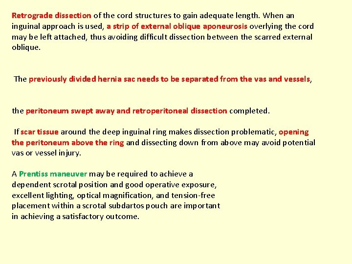 Retrograde dissection of the cord structures to gain adequate length. When an inguinal approach Retrograde dissection of the cord structures to gain adequate length. When an inguinal approach