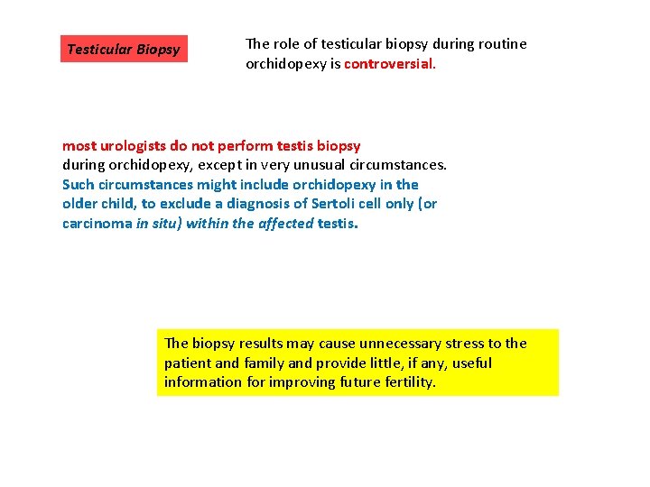 Testicular Biopsy The role of testicular biopsy during routine orchidopexy is controversial. most urologists