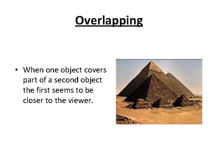 Overlapping • When one object covers part of a second object the first seems
