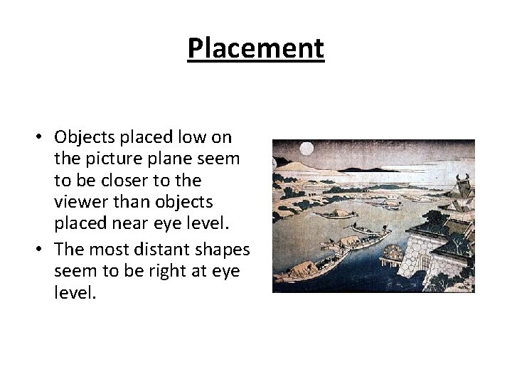 Placement • Objects placed low on the picture plane seem to be closer to