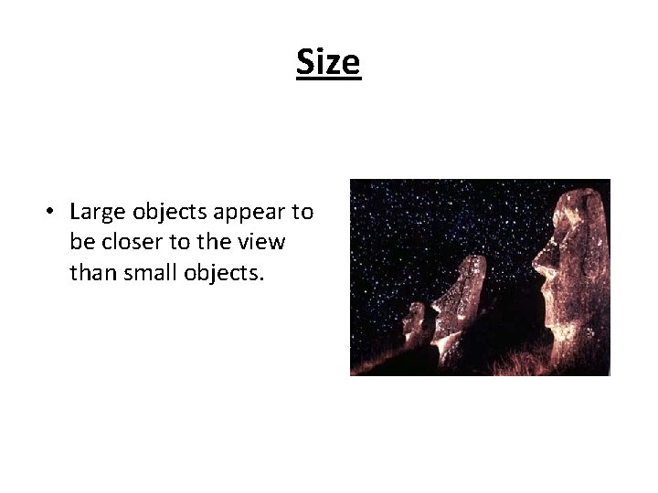 Size • Large objects appear to be closer to the view than small objects.