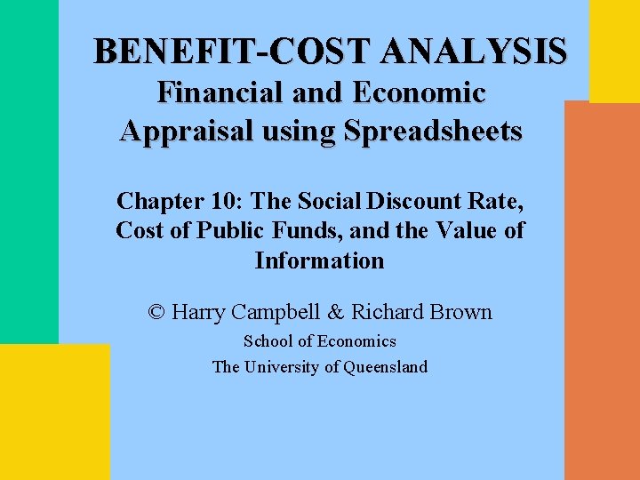 BENEFIT-COST ANALYSIS Financial and Economic Appraisal using Spreadsheets Chapter 10: The Social Discount Rate,