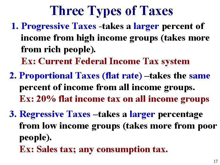 Three Types of Taxes 1. Progressive Taxes -takes a larger percent of income from Three Types of Taxes 1. Progressive Taxes -takes a larger percent of income from