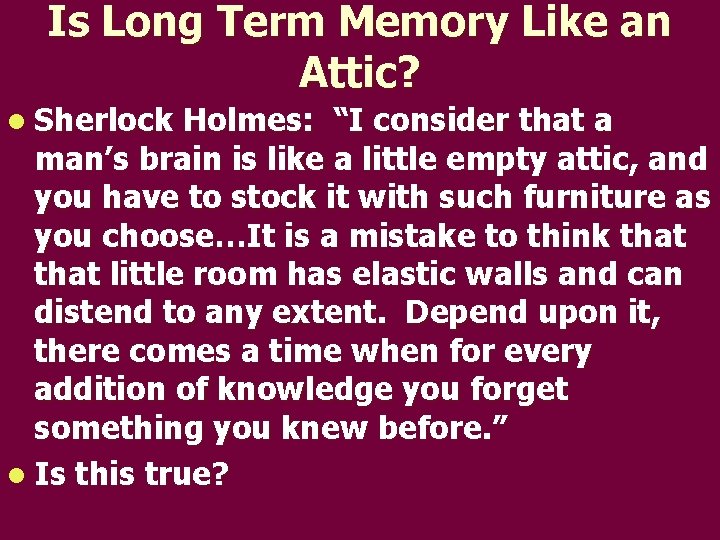 Is Long Term Memory Like an Attic? l Sherlock Holmes: “I consider that a