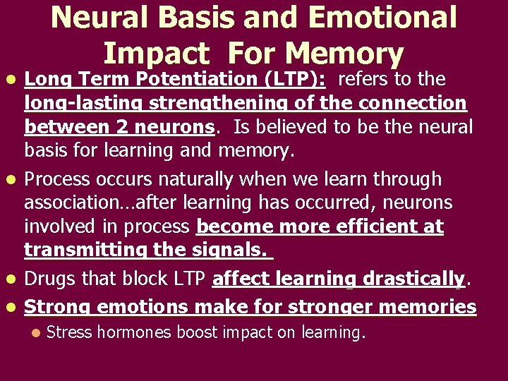 Neural Basis and Emotional Impact For Memory l l Long Term Potentiation (LTP): refers Neural Basis and Emotional Impact For Memory l l Long Term Potentiation (LTP): refers