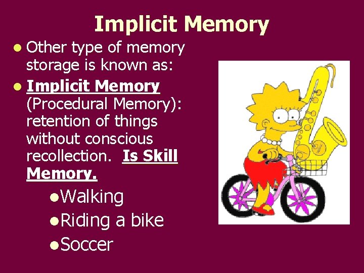 Implicit Memory l Other type of memory storage is known as: l Implicit Memory Implicit Memory l Other type of memory storage is known as: l Implicit Memory