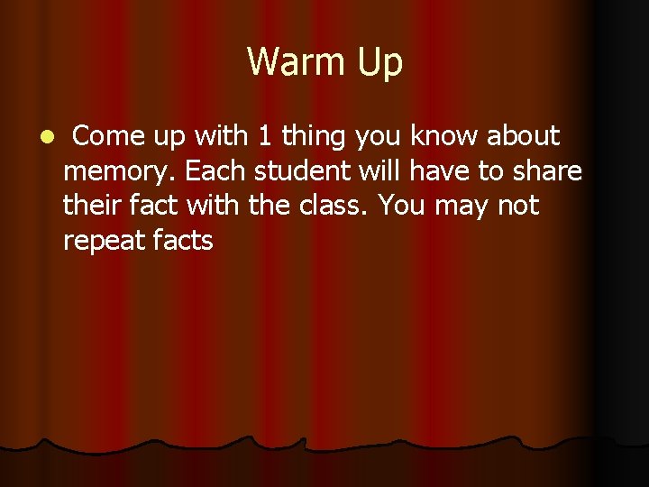 Warm Up l Come up with 1 thing you know about memory. Each student