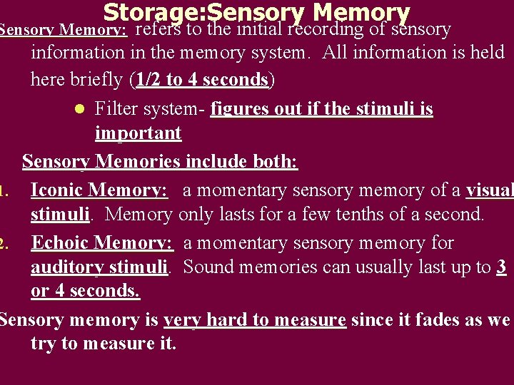 Storage: Sensory Memory: refers to the initial recording of sensory information in the memory