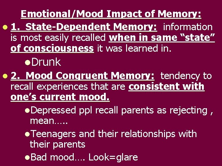 Emotional/Mood Impact of Memory: l 1. State-Dependent Memory: information is most easily recalled when