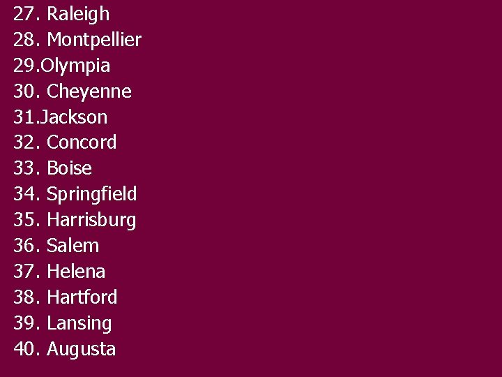 27. Raleigh 28. Montpellier 29. Olympia 30. Cheyenne 31. Jackson 32. Concord 33. Boise