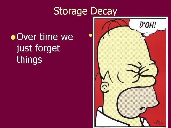 Storage Decay l Over time we just forget things l Storage Decay l Over time we just forget things l