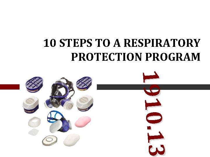 10 STEPS TO A RESPIRATORY PROTECTION PROGRAM 1910. 13 