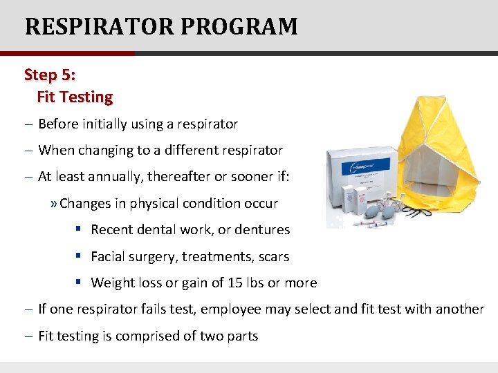 RESPIRATOR PROGRAM Step 5: Fit Testing - Before initially using a respirator - When