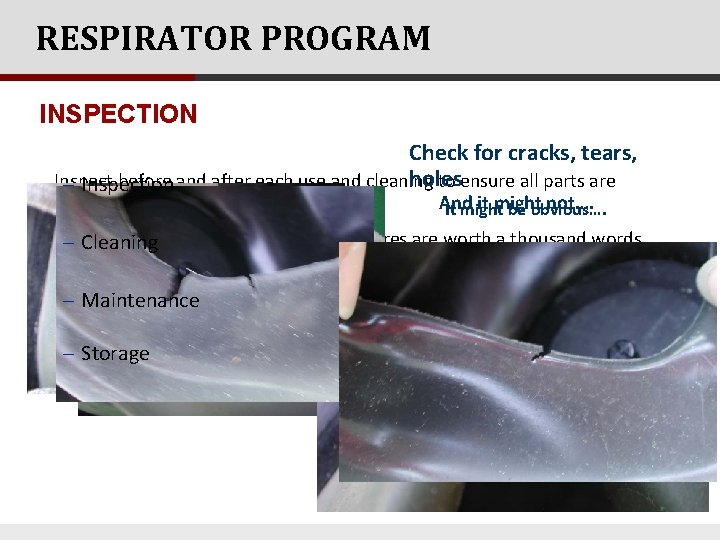 RESPIRATOR PROGRAM Step 8: INSPECTION Care & Maintenance Check for cracks, tears, holes Inspect