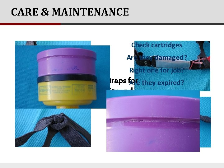 CARE & MAINTENANCE Check cartridges Are they damaged? Right one for job? Check straps