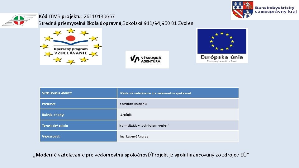 Kód ITMS projektu: 26110130667 Stredná priemyselná škola dopravná, Sokolská 911/94, 960 01 Zvolen Vzdelávacia