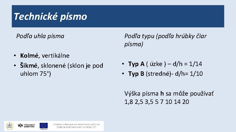 Technické písmo Podľa uhla písma • Kolmé, vertikálne • Šikmé, sklonené (sklon je pod