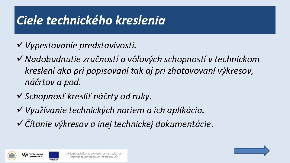 Ciele technického kreslenia ü Vypestovanie predstavivosti. ü Nadobudnutie zručností a vôľových schopností v technickom