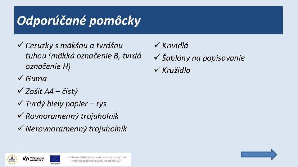 Odporúčané pomôcky ü Ceruzky s mäkšou a tvrdšou tuhou (mäkká označenie B, tvrdá označenie