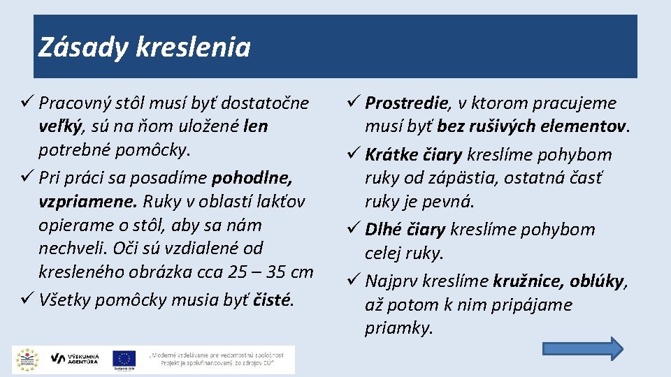 Zásady kreslenia ü Pracovný stôl musí byť dostatočne veľký, sú na ňom uložené len