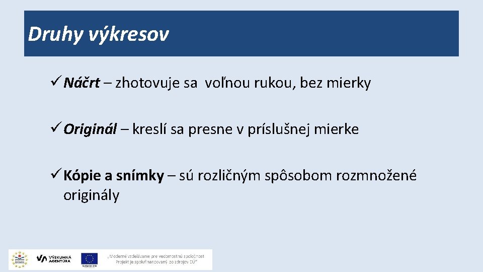 Druhy výkresov ü Náčrt – zhotovuje sa voľnou rukou, bez mierky ü Originál –