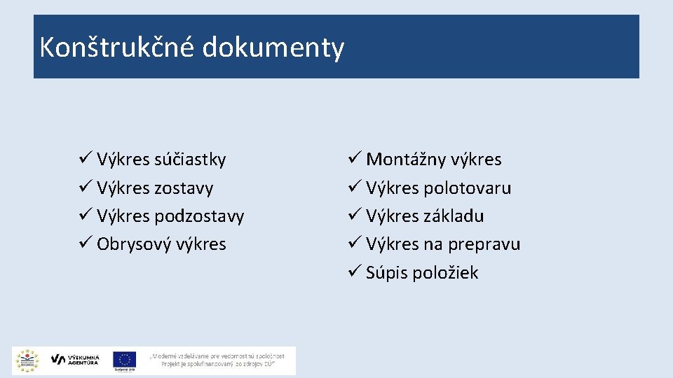 Konštrukčné dokumenty ü Výkres súčiastky ü Výkres zostavy ü Výkres podzostavy ü Obrysový výkres