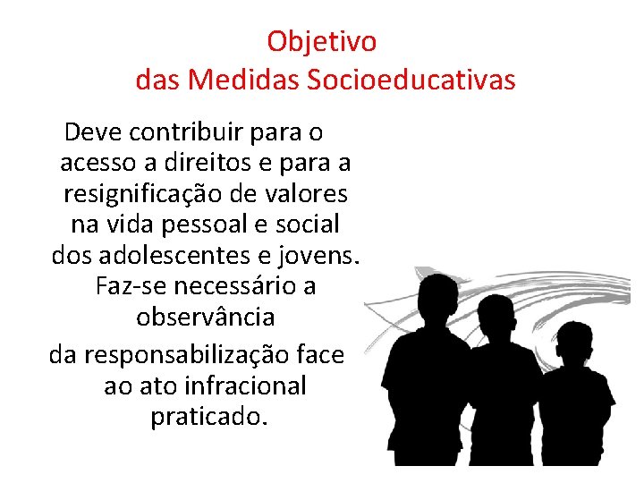 Objetivo das Medidas Socioeducativas Deve contribuir para o acesso a direitos e para a