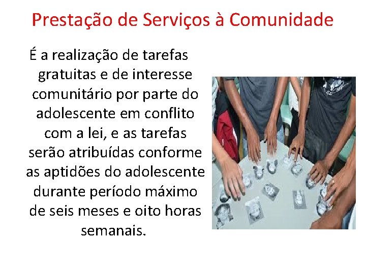 Prestação de Serviços à Comunidade É a realização de tarefas gratuitas e de interesse